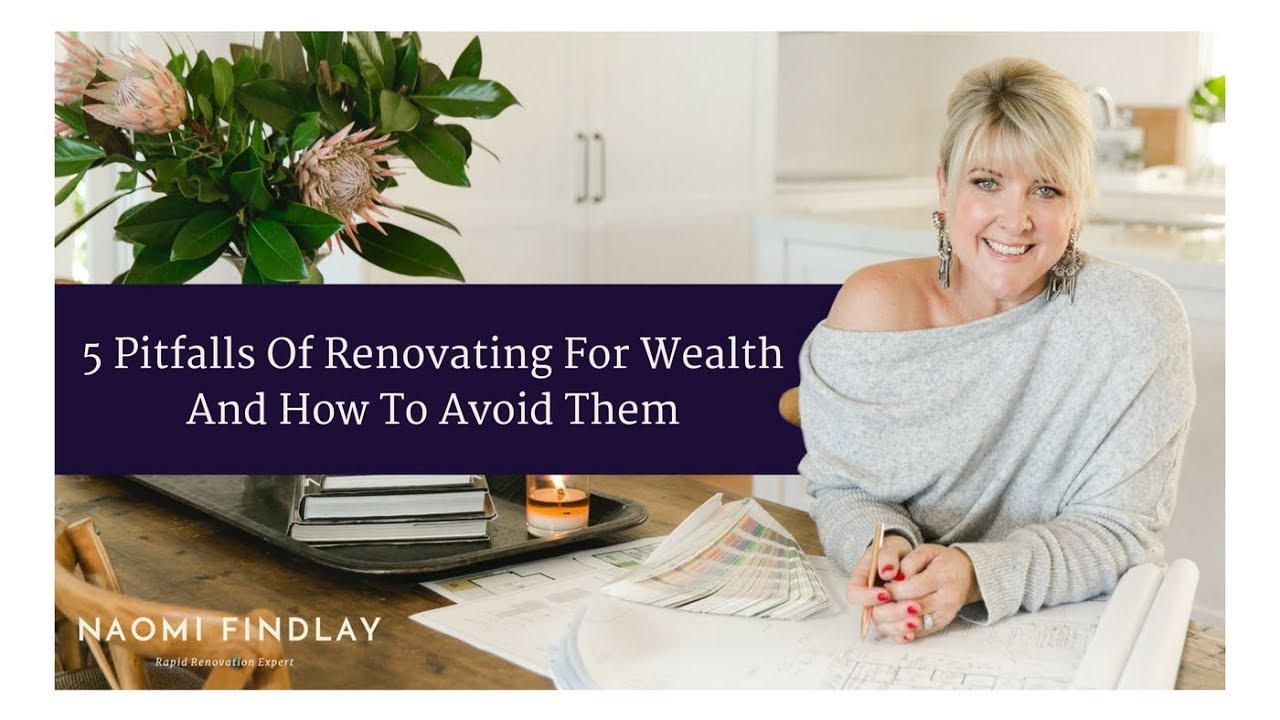 5 Pitfalls Of Renovating For Wealth And How To Avoid Them