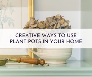 Creative Ways To Use Plant Pots In Your Home