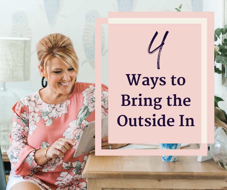 4 Ways to Bring the Outside In