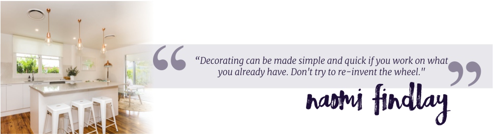 “Decorating can be made simple and quick if you work on what you already have. Don't try to re-invent the wheel."