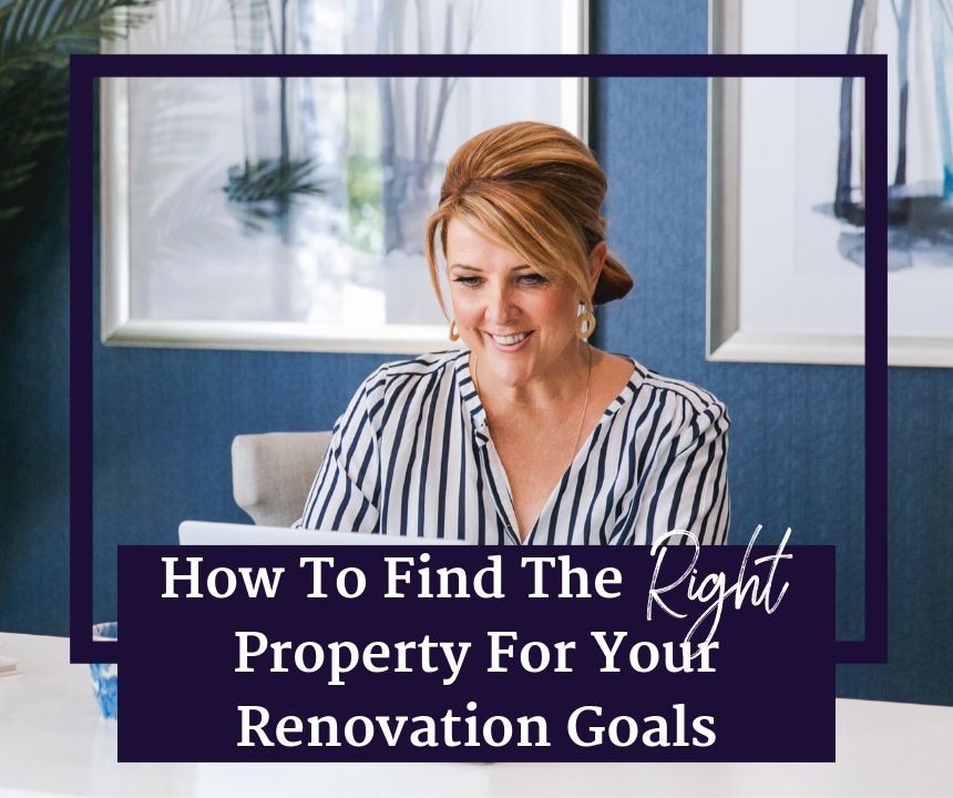 How To Find The Right Property For Your Renovation Goals