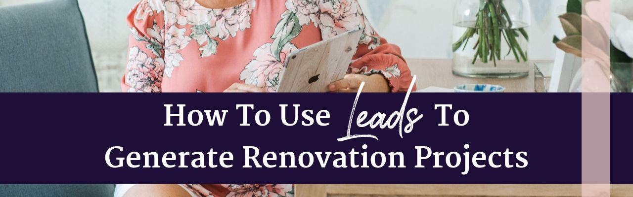 How to use leads to generate renovation projects