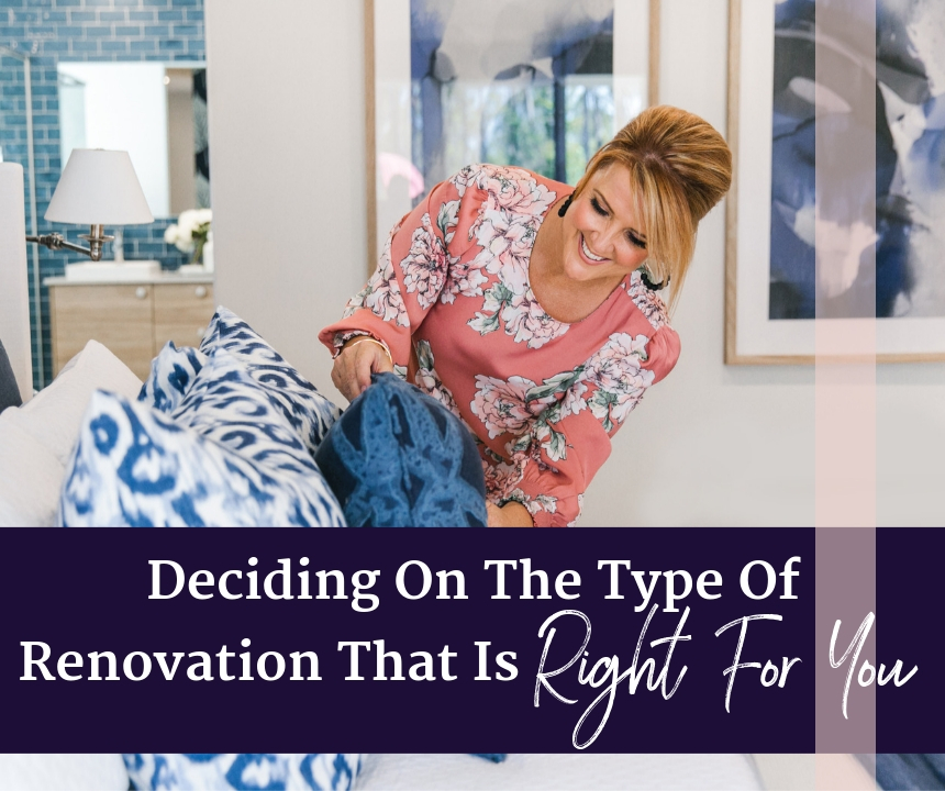 Deciding On The Type Of Renovation That Is Right For You