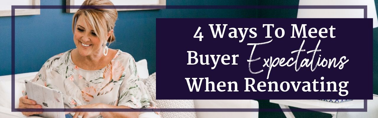 4 Ways To Meet Buyer Expectations When Renovating