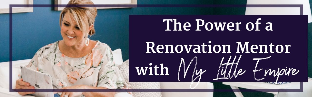 The Power of a Renovation Mentor with My Little Empire