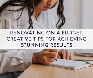 Renovating On A Budget: Creative Tips For Achieving Stunning Results